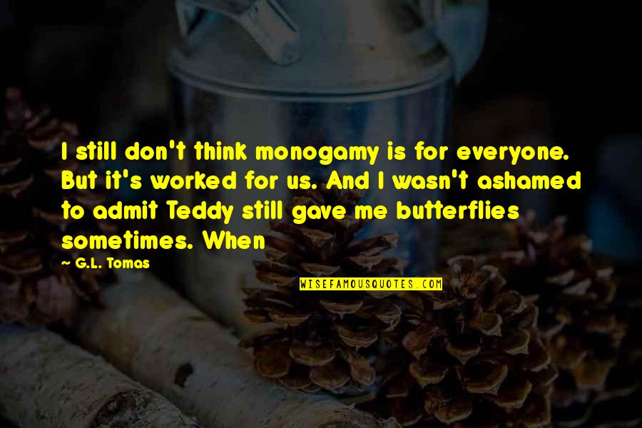 Color Contrast Quotes By G.L. Tomas: I still don't think monogamy is for everyone.