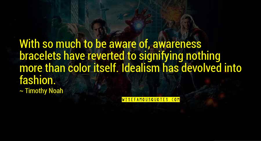 Color Fashion Quotes By Timothy Noah: With so much to be aware of, awareness
