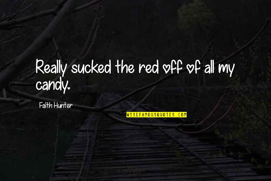 Color Full Life Quotes By Faith Hunter: Really sucked the red off of all my