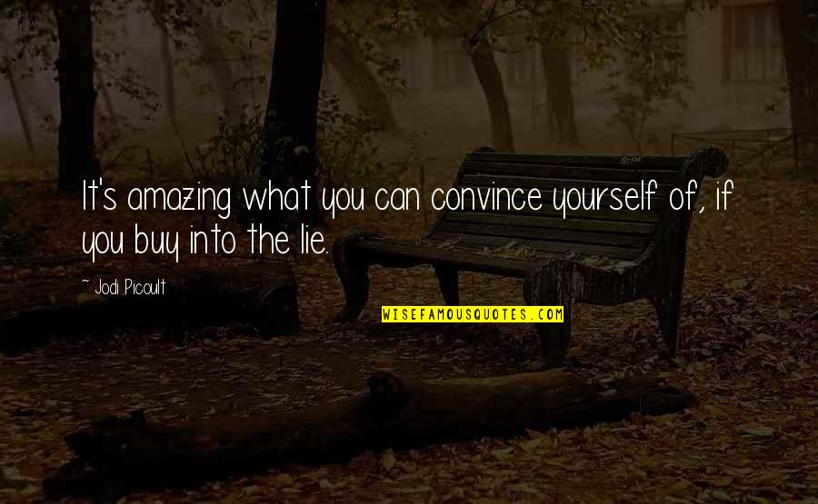 Color Full Life Quotes By Jodi Picoult: It's amazing what you can convince yourself of,