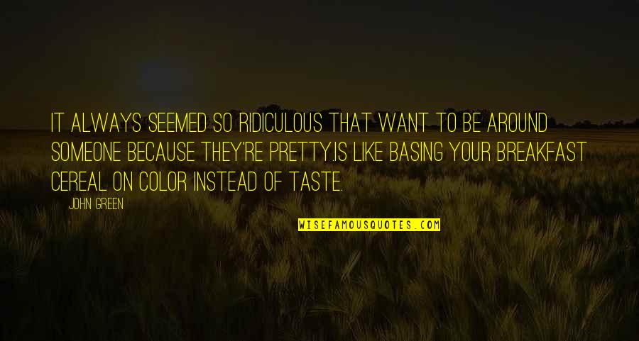 Color Green Quotes By John Green: It always seemed so ridiculous that want to
