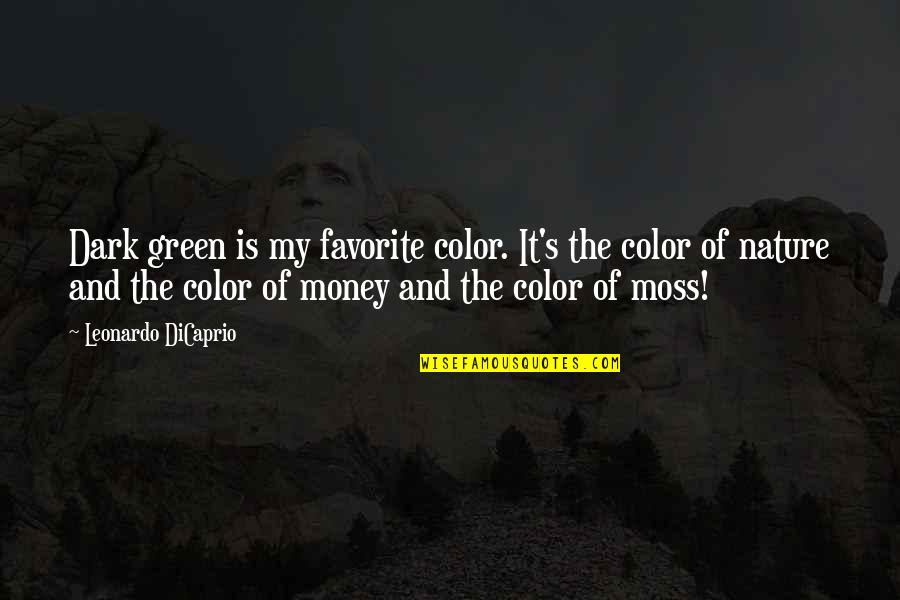 Color Green Quotes By Leonardo DiCaprio: Dark green is my favorite color. It's the
