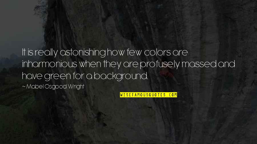 Color Green Quotes By Mabel Osgood Wright: It is really astonishing how few colors are