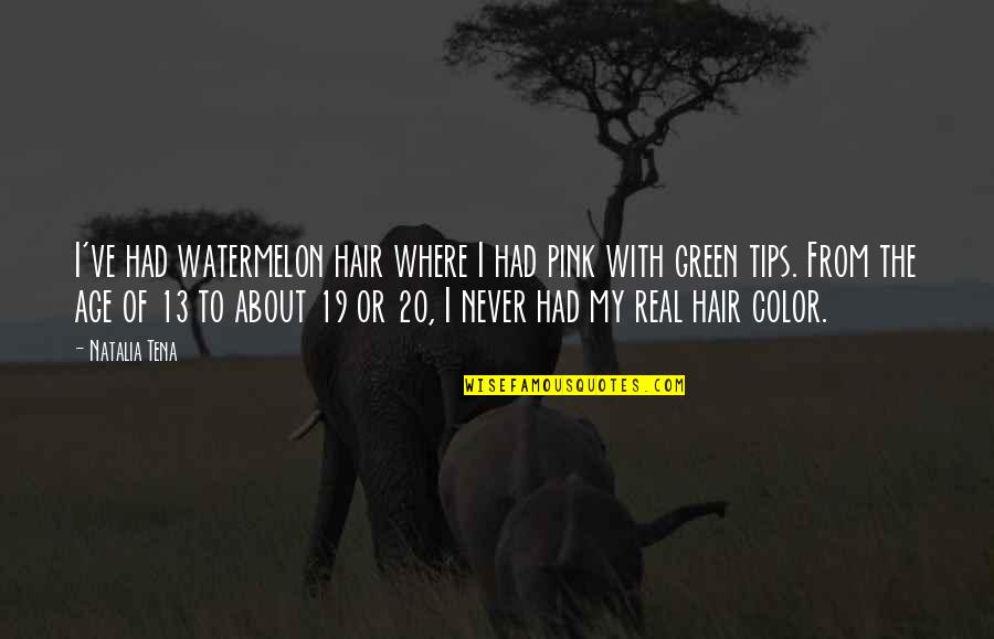 Color Green Quotes By Natalia Tena: I've had watermelon hair where I had pink