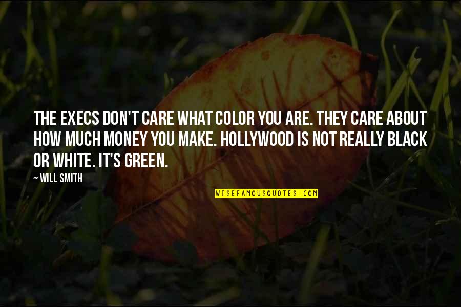 Color Green Quotes By Will Smith: The execs don't care what color you are.