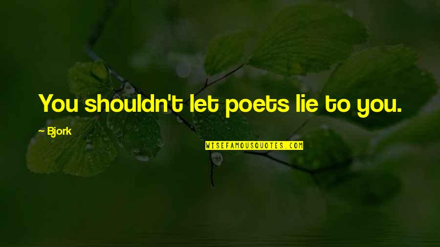 Color Guard Inspirational Quotes By Bjork: You shouldn't let poets lie to you.