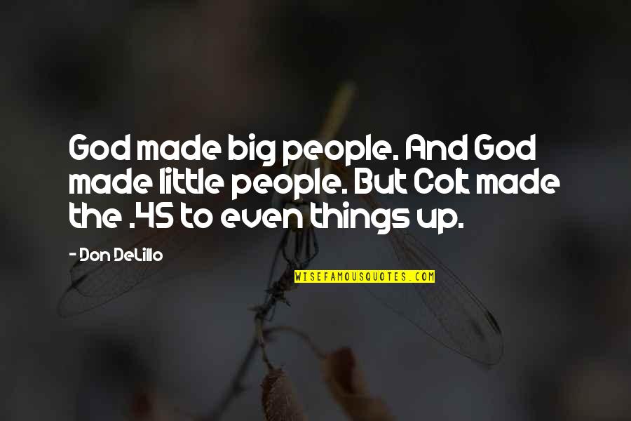 Color Guard Inspirational Quotes By Don DeLillo: God made big people. And God made little
