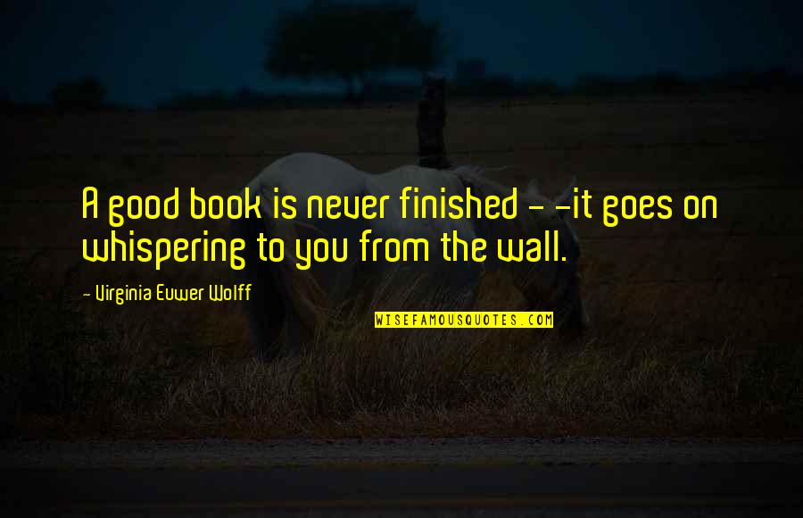 Color Guard Motivational Quotes By Virginia Euwer Wolff: A good book is never finished - -it