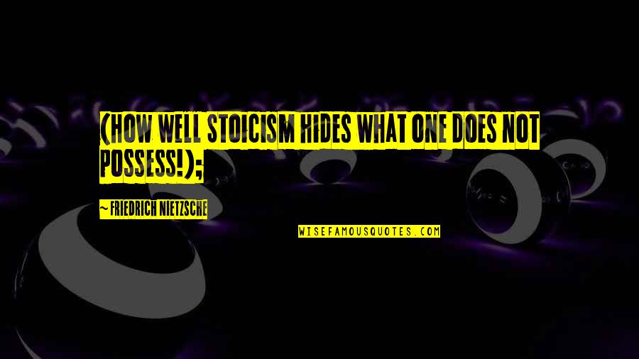 Color Harmony Quotes By Friedrich Nietzsche: (how well Stoicism hides what one does not