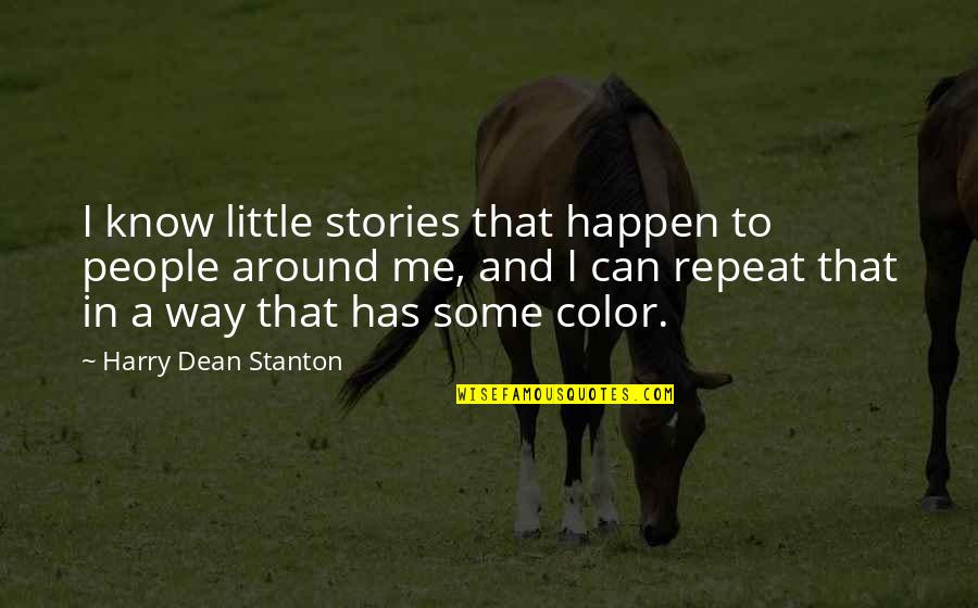 Color In Quotes By Harry Dean Stanton: I know little stories that happen to people Color In Quotes By Harry Dean Stanton: I know little stories that happen to people