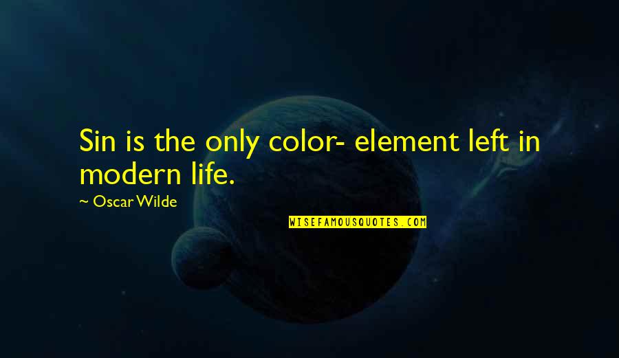 Color Is Life Quotes By Oscar Wilde: Sin is the only color- element left in