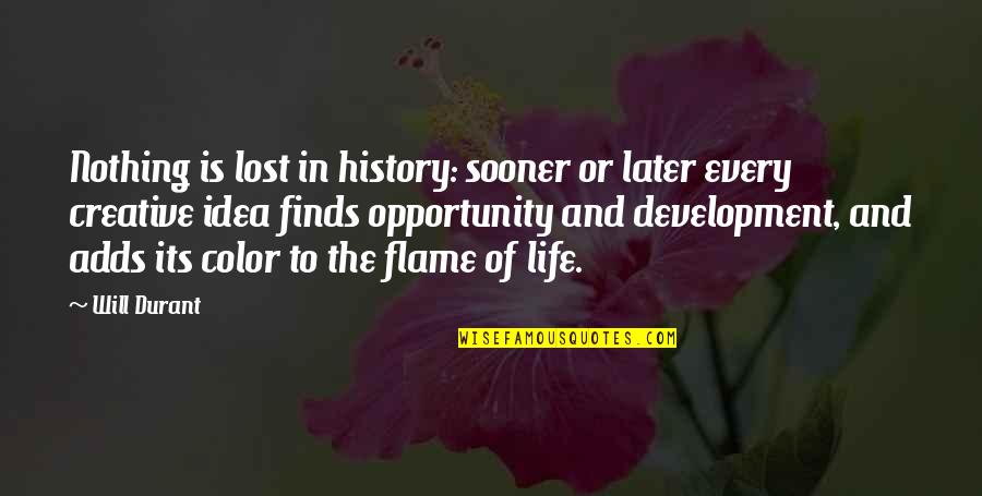 Color Is Life Quotes By Will Durant: Nothing is lost in history: sooner or later