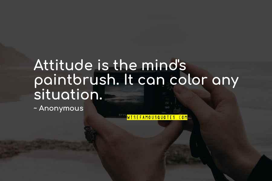 Color Is Quotes By Anonymous: Attitude is the mind's paintbrush. It can color