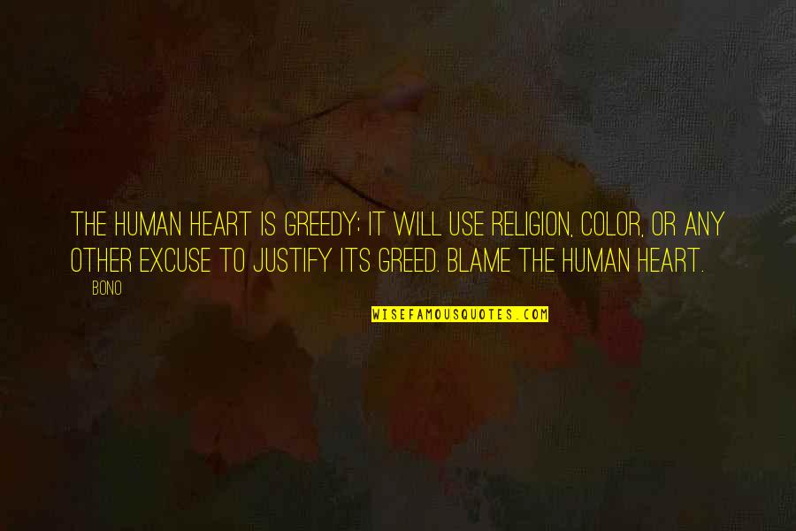 Color Is Quotes By Bono: The human heart is greedy; it will use