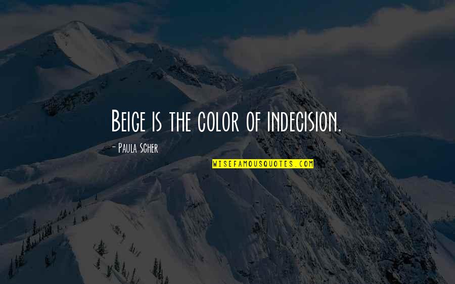 Color Is Quotes By Paula Scher: Beige is the color of indecision.