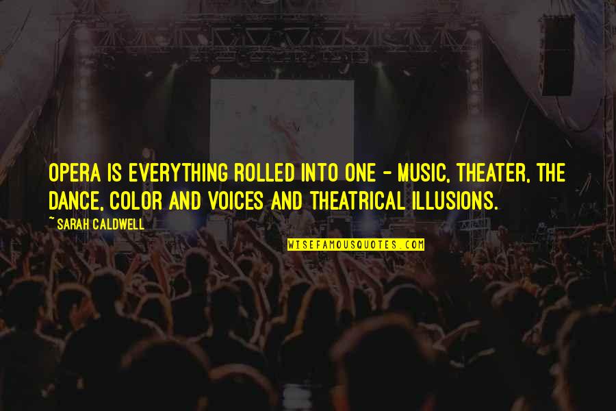 Color Is Quotes By Sarah Caldwell: Opera is everything rolled into one - music,