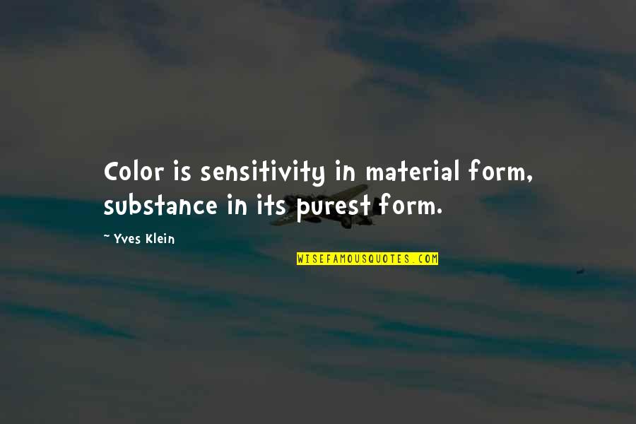 Color Is Quotes By Yves Klein: Color is sensitivity in material form, substance in
