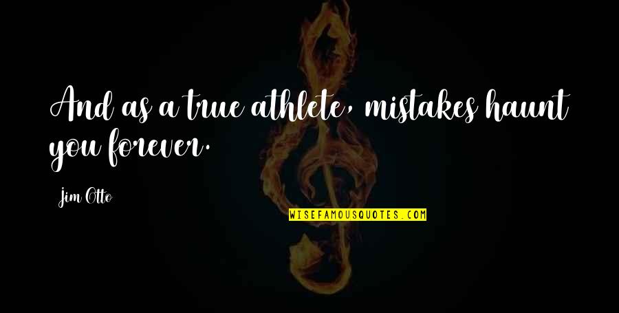 Color Just Breathe Quotes By Jim Otto: And as a true athlete, mistakes haunt you