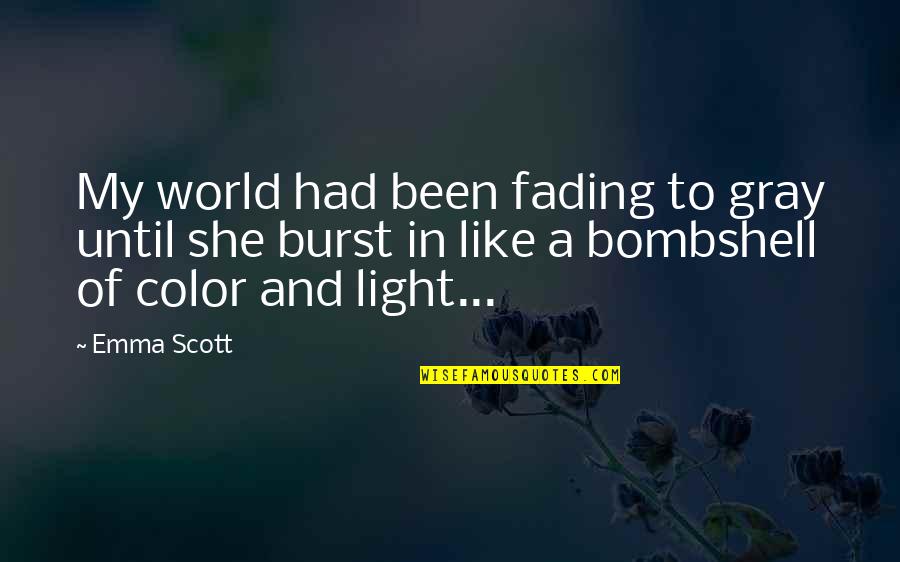 Color Just Gray Quotes By Emma Scott: My world had been fading to gray until