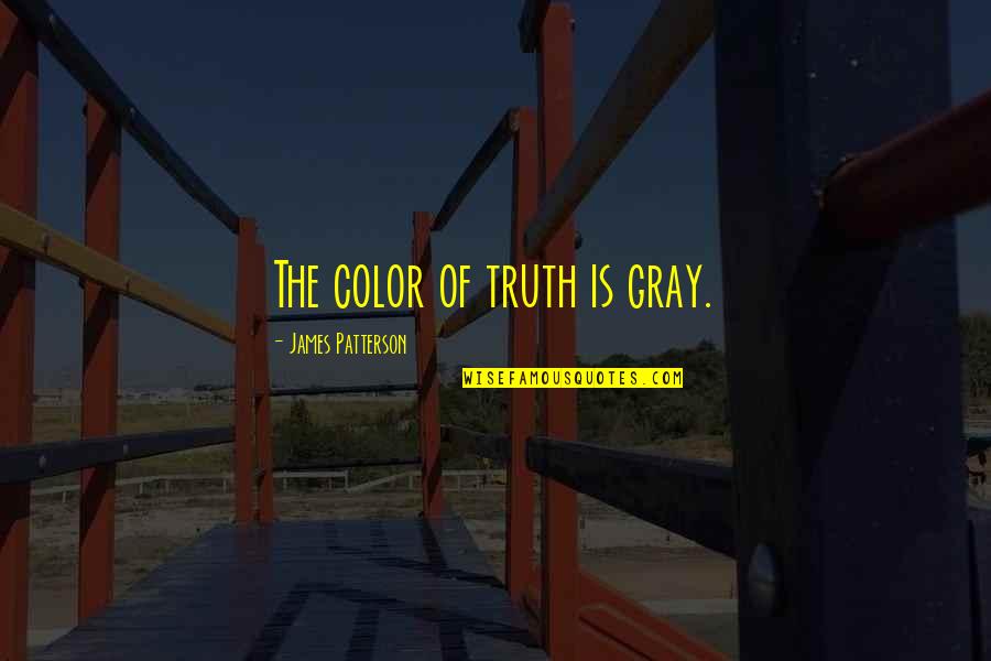 Color Just Gray Quotes By James Patterson: The color of truth is gray.