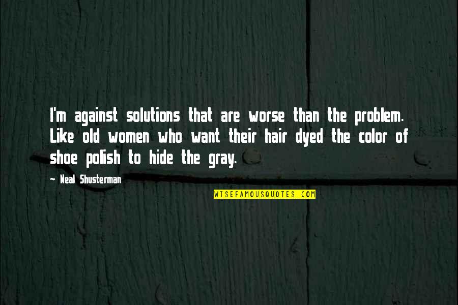 Color Just Gray Quotes By Neal Shusterman: I'm against solutions that are worse than the