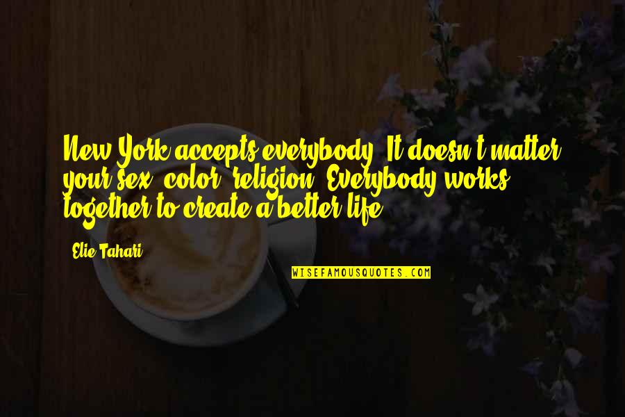 Color Life Quotes By Elie Tahari: New York accepts everybody. It doesn't matter your