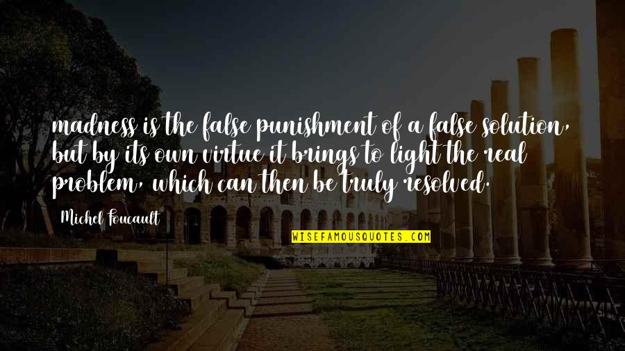Color Man Fashion Quotes By Michel Foucault: madness is the false punishment of a false