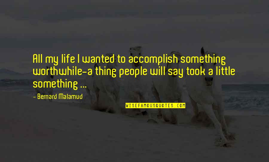 Color Me Beautiful Quotes By Bernard Malamud: All my life I wanted to accomplish something