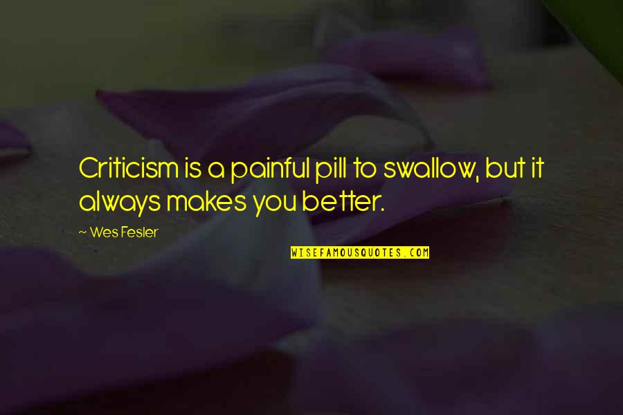 Color Me Beautiful Quotes By Wes Fesler: Criticism is a painful pill to swallow, but