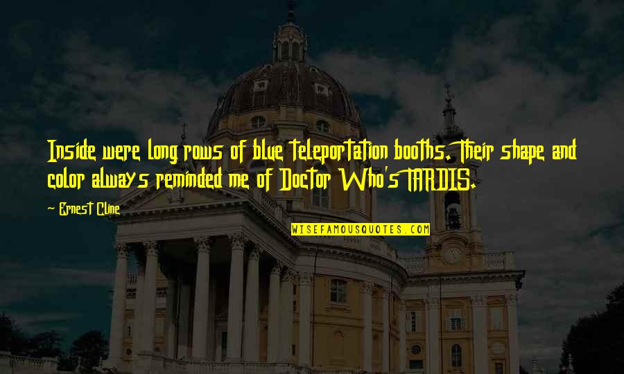 Color Me Blue Quotes By Ernest Cline: Inside were long rows of blue teleportation booths.