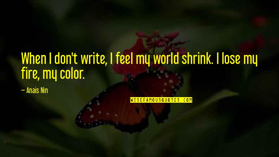 Color My World Quotes By Anais Nin: When I don't write, I feel my world