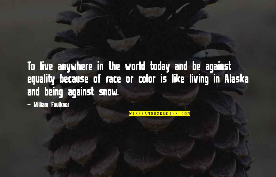 Color My World Quotes By William Faulkner: To live anywhere in the world today and