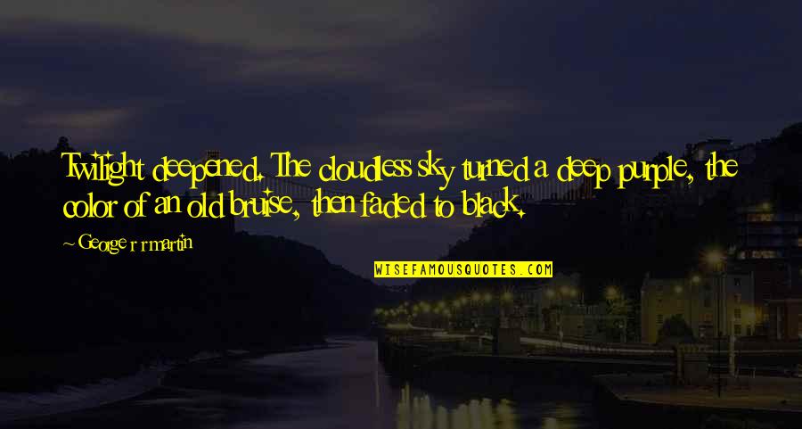 Color Of Purple Quotes By George R R Martin: Twilight deepened. The cloudless sky turned a deep
