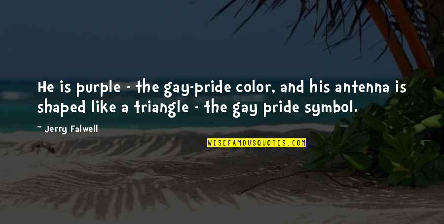 Color Purple Mr Quotes By Jerry Falwell: He is purple - the gay-pride color, and