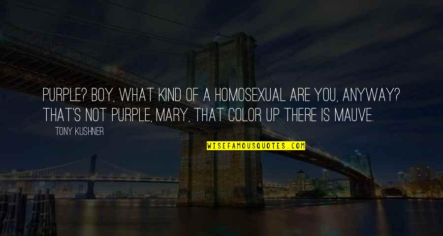 Color Purple Mr Quotes By Tony Kushner: Purple? Boy, what kind of a homosexual are