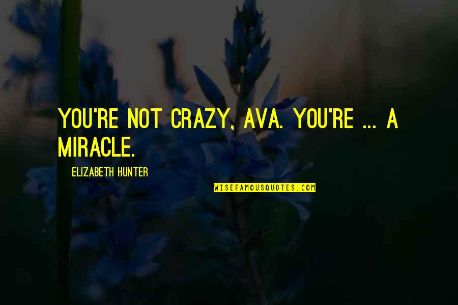 Color Purple Powerful Quotes By Elizabeth Hunter: You're not crazy, Ava. You're ... a miracle. Color Purple Powerful Quotes By Elizabeth Hunter: You're not crazy, Ava. You're ... a miracle.