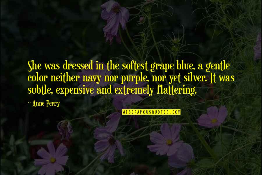 Color Purple Quotes By Anne Perry: She was dressed in the softest grape blue,