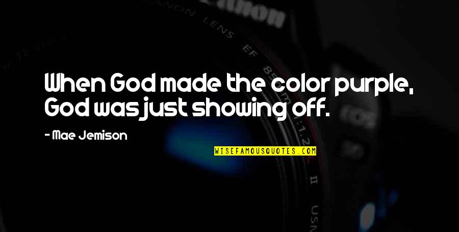 Color Purple Quotes By Mae Jemison: When God made the color purple, God was