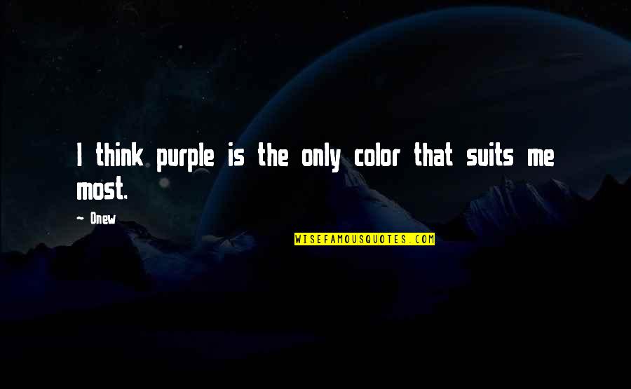 Color Purple Quotes By Onew: I think purple is the only color that