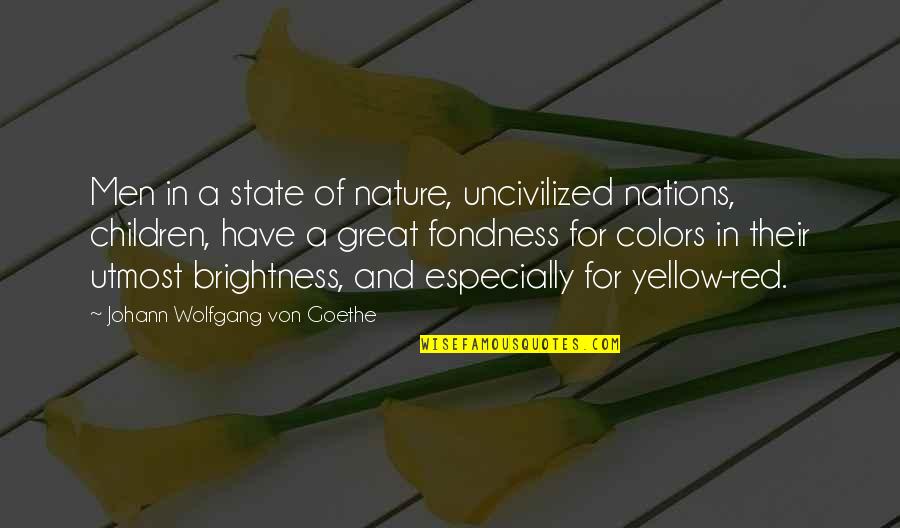 Color Quotes By Johann Wolfgang Von Goethe: Men in a state of nature, uncivilized nations,