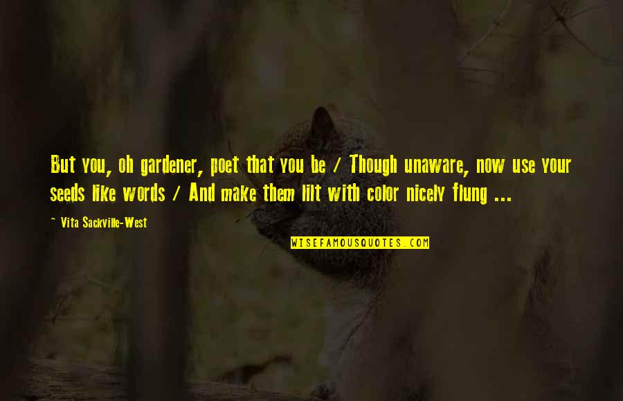 Color Quotes By Vita Sackville-West: But you, oh gardener, poet that you be