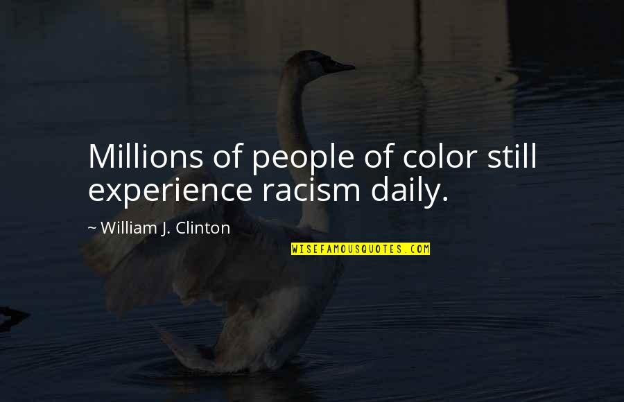 Color Quotes By William J. Clinton: Millions of people of color still experience racism