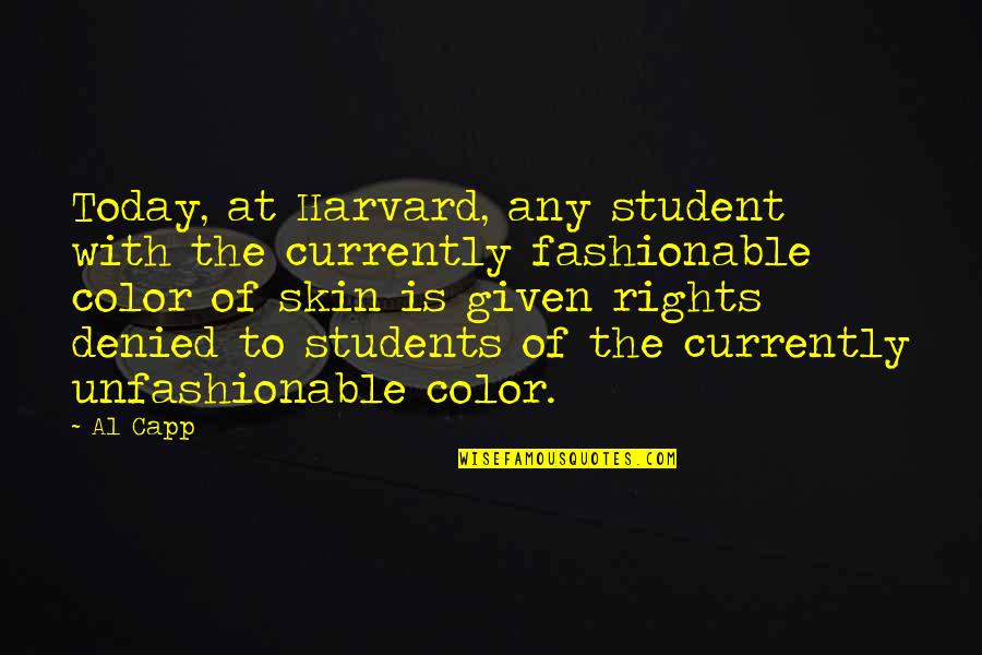 Color Skin Quotes By Al Capp: Today, at Harvard, any student with the currently