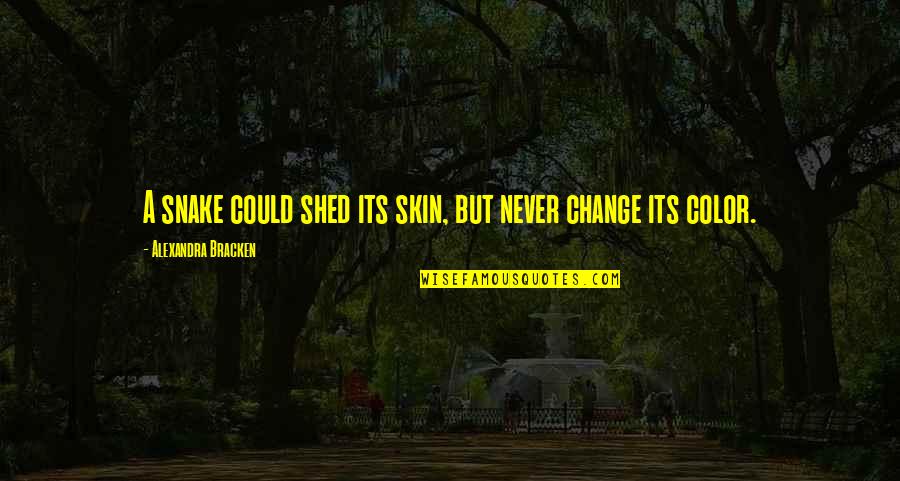 Color Skin Quotes By Alexandra Bracken: A snake could shed its skin, but never Color Skin Quotes By Alexandra Bracken: A snake could shed its skin, but never