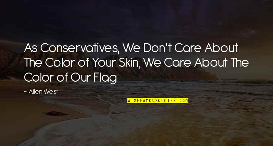 Color Skin Quotes By Allen West: As Conservatives, We Don't Care About The Color