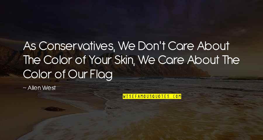 Color Skin Quotes By Allen West: As Conservatives, We Don't Care About The Color Color Skin Quotes By Allen West: As Conservatives, We Don't Care About The Color