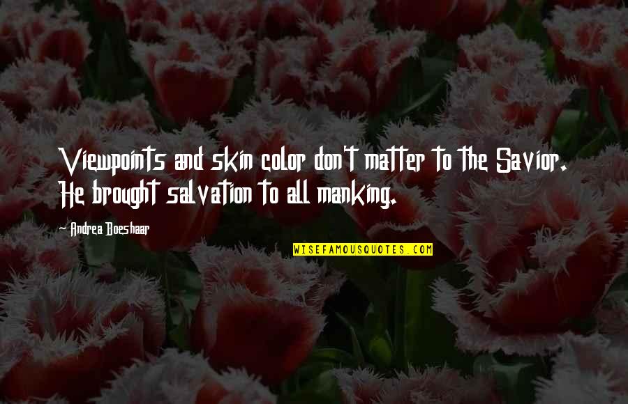 Color Skin Quotes By Andrea Boeshaar: Viewpoints and skin color don't matter to the Color Skin Quotes By Andrea Boeshaar: Viewpoints and skin color don't matter to the