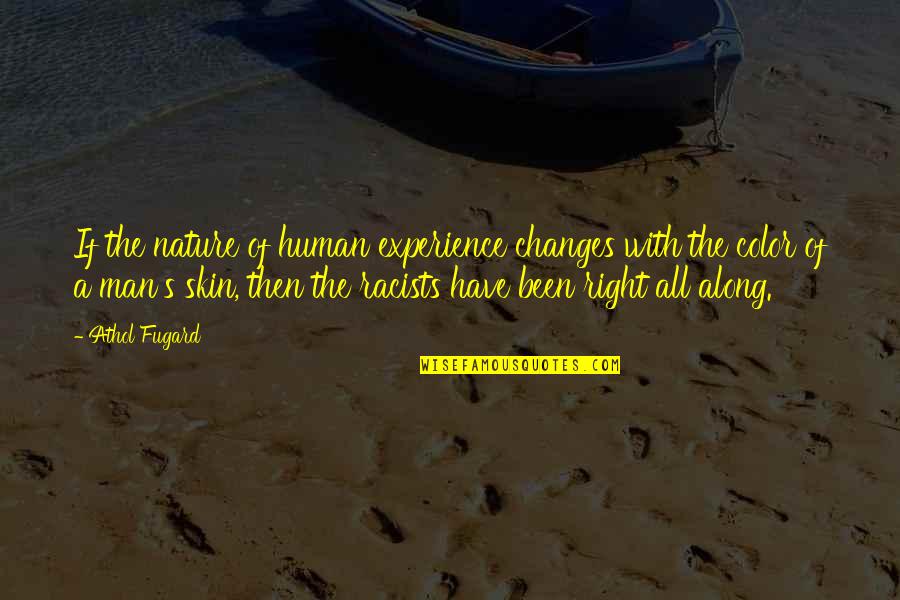 Color Skin Quotes By Athol Fugard: If the nature of human experience changes with Color Skin Quotes By Athol Fugard: If the nature of human experience changes with