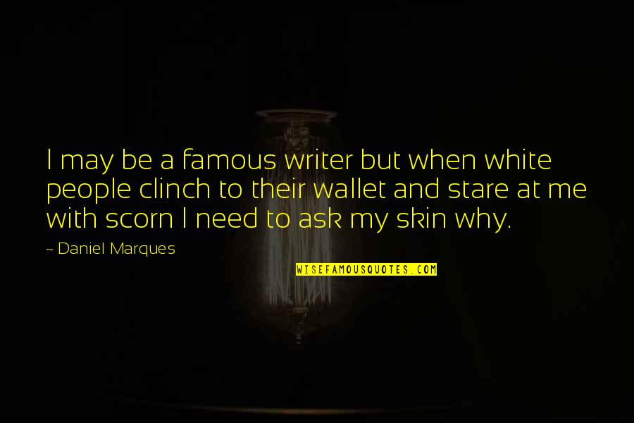 Color Skin Quotes By Daniel Marques: I may be a famous writer but when Color Skin Quotes By Daniel Marques: I may be a famous writer but when