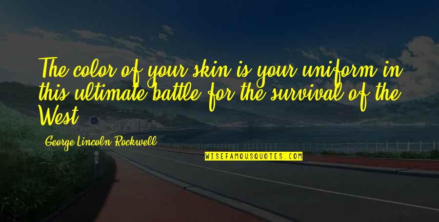 Color Skin Quotes By George Lincoln Rockwell: The color of your skin is your uniform Color Skin Quotes By George Lincoln Rockwell: The color of your skin is your uniform